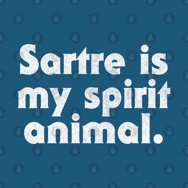 Sartre Is My Spirit Animal - Philosophy Geek Gift by DankFutura