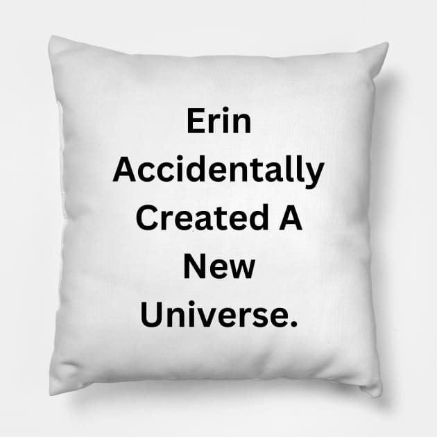 Erin Accidentally Created A New Universe Pillow by RandomSentenceGenerator