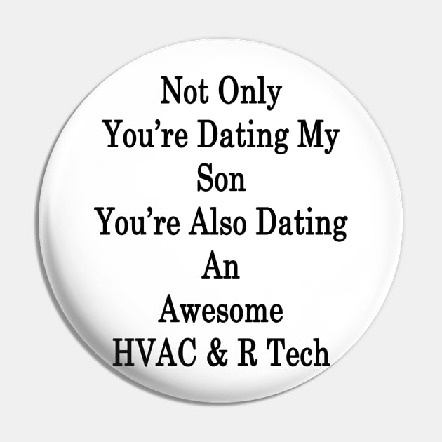 Not Only You're Dating My Son You're Also Dating An Awesome HVAC & R Tech Pin by supernova23