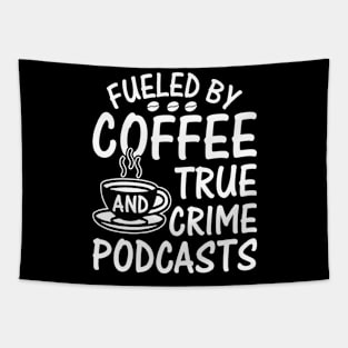 FUELED BY COFFEE AND TRUE CRIME PODCASTS Tapestry