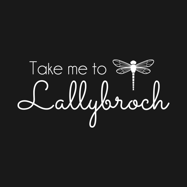 Outlander inspired Take me to Lallybroch Dragonfly - white text by Tee's Tees