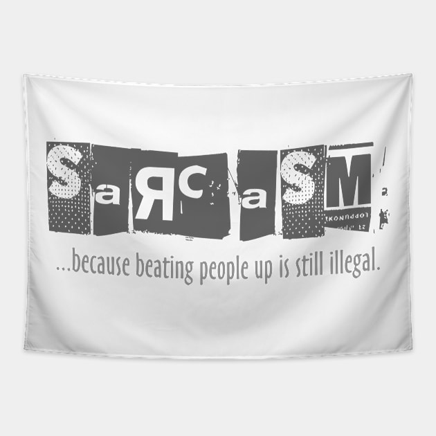 Sarcasm - Beating People Up is Still Illegal Tapestry by DavesTees