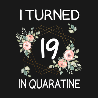 I Turned 19 In Quarantine Floral T-Shirt