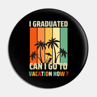 Graduation 2024 I Graduated Can I Go  To Vacation Pin