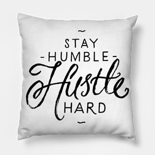 Stay humble hustle hard Pillow