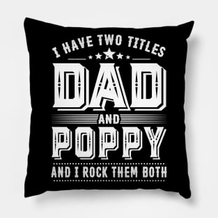 Father's Day Shirt I Have Two Titles Dad And Poppy Dad Gift Pillow