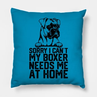 sorry i can't my boxer needs me at home Pillow