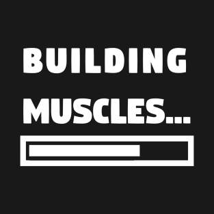 Building Muscles... - Funny Gym and Workout T-Shirt