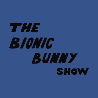 The Bionic Bunny Show T-Shirt