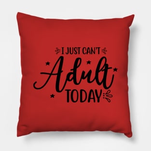 I just can't adult today Pillow