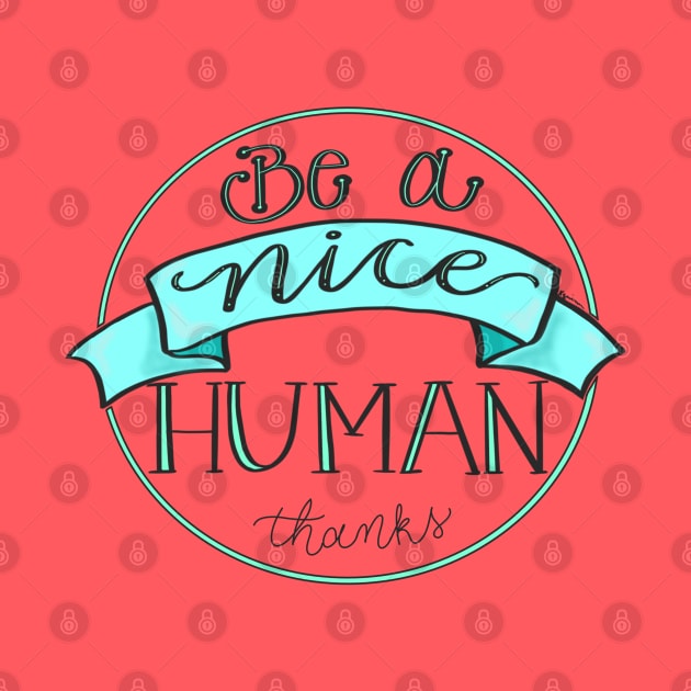 Be a Nice Human by BlackSheepArts