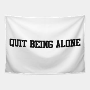 quit being alone Tapestry