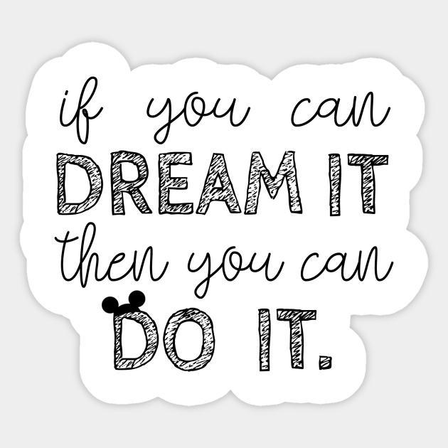 If You Can Dream It Disney Sticker Teepublic If You Can Dream It Disney Sticker Teepublic