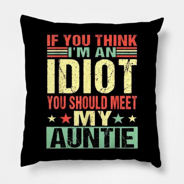 If You Think I'm An Idiot You Should Meet My Auntie Pillow by Tagliarini Kristi