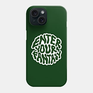 ENTER YOUR FANTASY. Phone Case