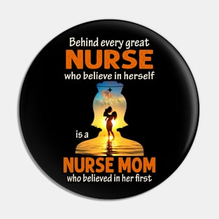 Behind Every Nurse Who Believes In Herself Is A Nurse Mom Pin