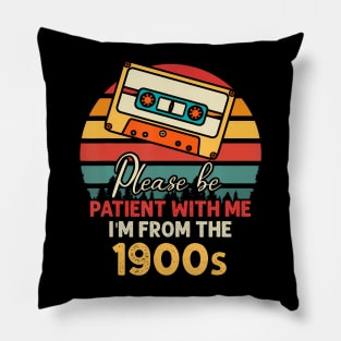 Please Be Patient With Me I'M From The 1900S Pillow