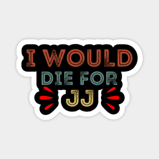 I Would Die For JJ Magnet