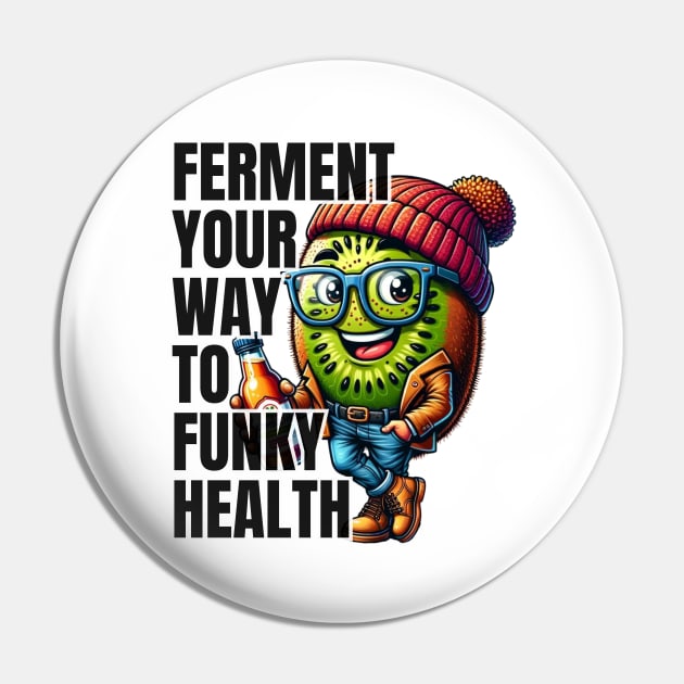 Kombucha Kiwi - Ferment Your Way to Funky Health Tee Pin by vk09design