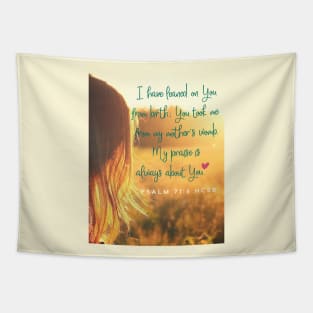 Bible verse, faith, I have leaned on you since birth, Lord.  Psalm 71:6 Tapestry