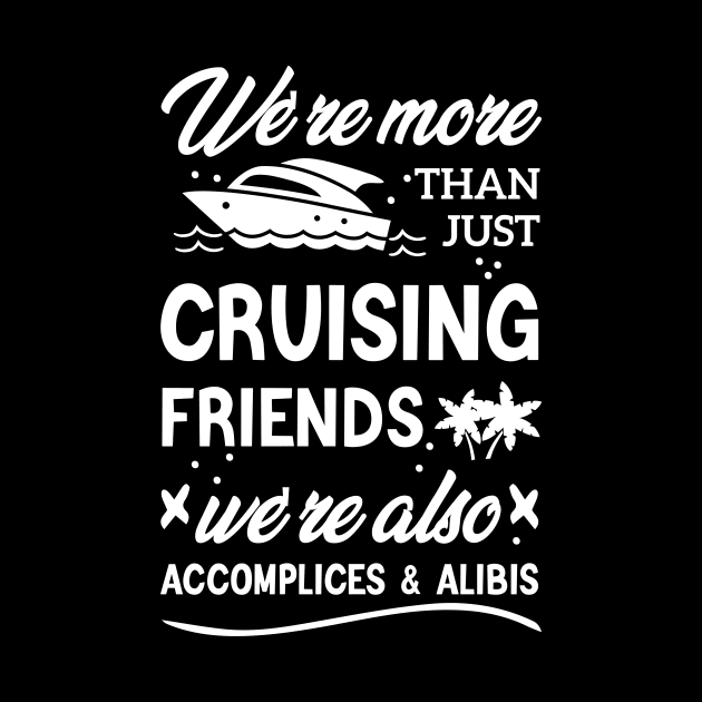 We're More Than Just Cruising Friends We're Also Accomplices And Alibis by Azz4art