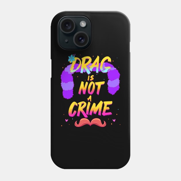 Drag Is Not A Crime Phone Case by FindChaos