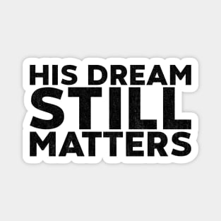 Martin Luther King Jr. - His Dream Still Matters Magnet