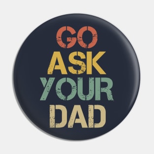 Go Ask Your Dad Pin