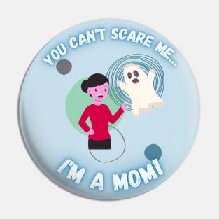 You Can't Scare Me I'm a Mom Ghost Mother's Pin