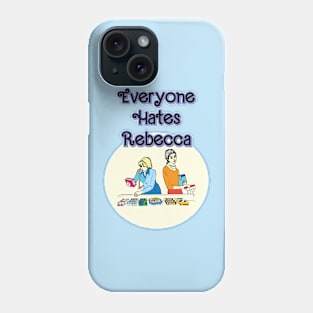 Everyone Hates Rebecca Phone Case