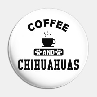 Chihuahua dog - Coffee and chihuahuas Pin