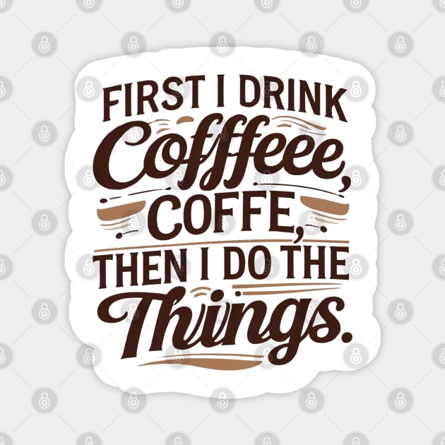 First I Drink the Coffee Magnet by SR8891