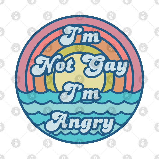 I'M NOT GAY I'M ANGRY by remerasnerds