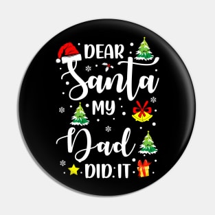 Dear Santa My Dad Did It Funny Xmas Gifts Pin