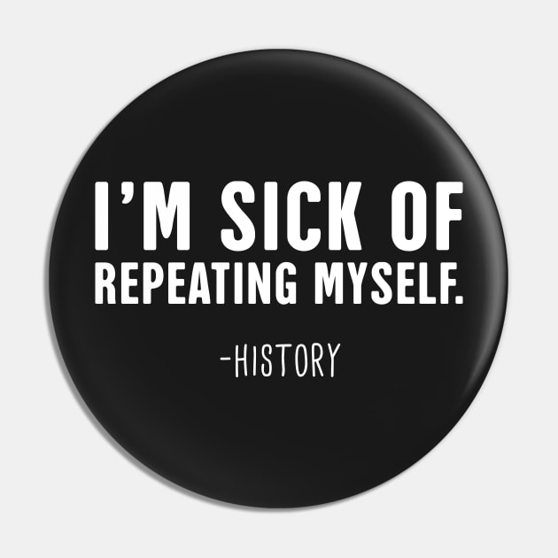 Repeating Myself | Funny History Teacher Design Pin by MeatMan