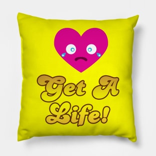 Get A Life Pillow