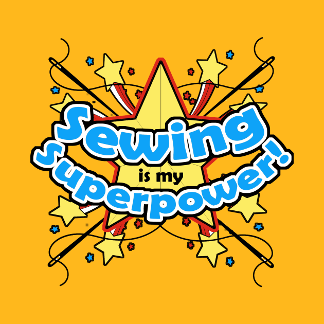 Sewing is my Superpower! by Going Ape Shirt Costumes