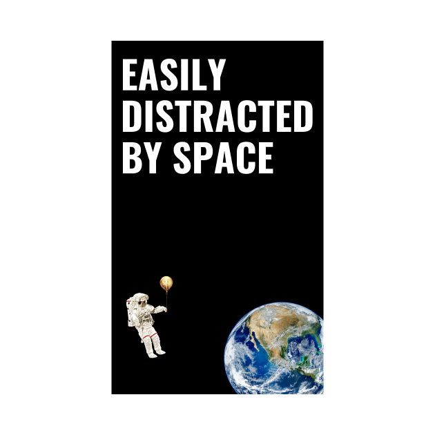 Easily Distracted By Space by SummerTshirt