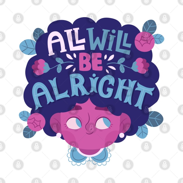 All Will BE Alright by Mako Design 