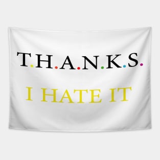 Thanks I hate it Tapestry