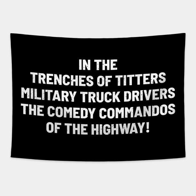 Military Truck Drivers The Comedy Commandos of the Highway! Tapestry by trendynoize