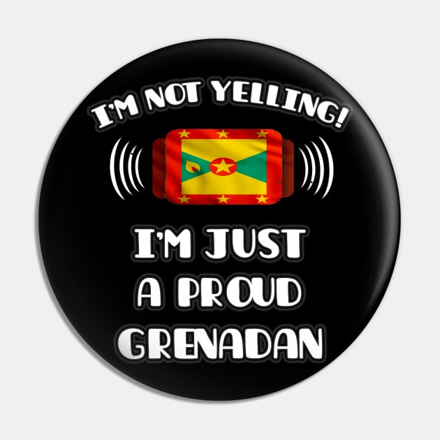 I'm Not Yelling I'm A Proud Grenadan - Gift for Grenadan With Roots From Grenada Pin by Country Flags