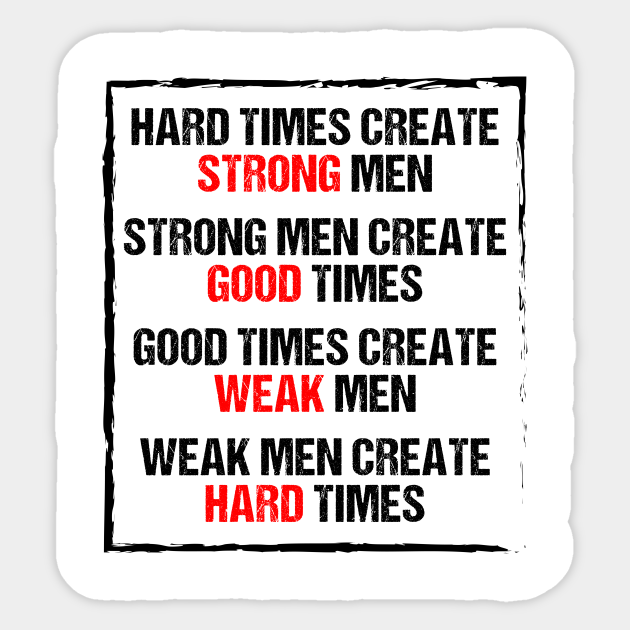 Hard Time Create Strong Men Hard Times Create Strong Men Sticker Teepublic