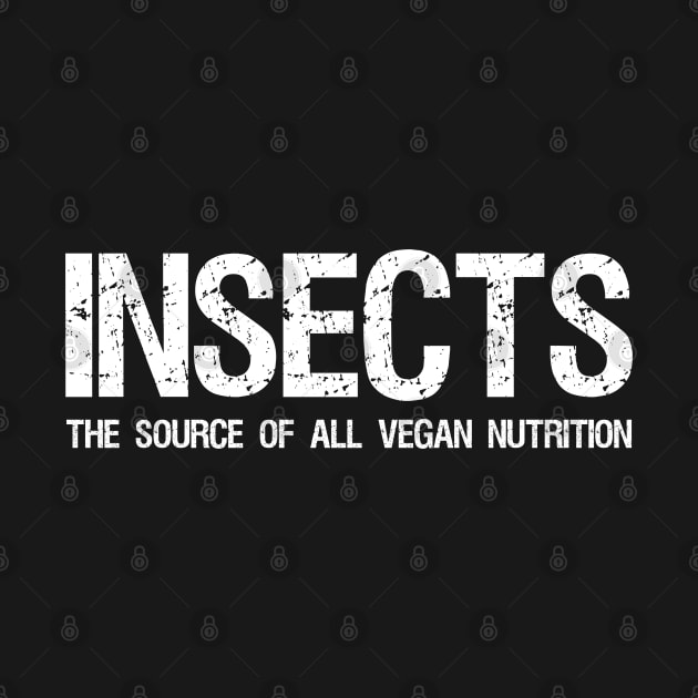 Insects The Source Of All Vegan Nutrition - Funny Carnivore Paleo Ketogenic by Styr Designs