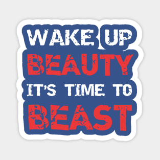 wake up beauty it's time to beast 2 Magnet