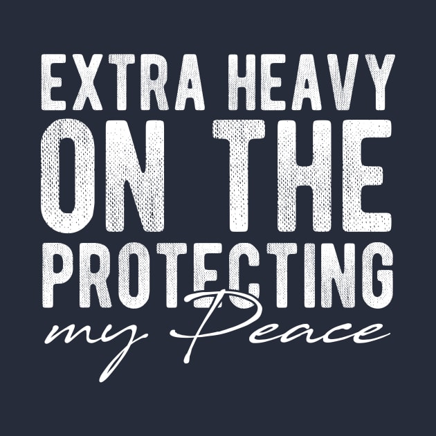 Extra Heavy On The Protecting My Peace Funny Sarcasm Retro Vintage by printalpha-art