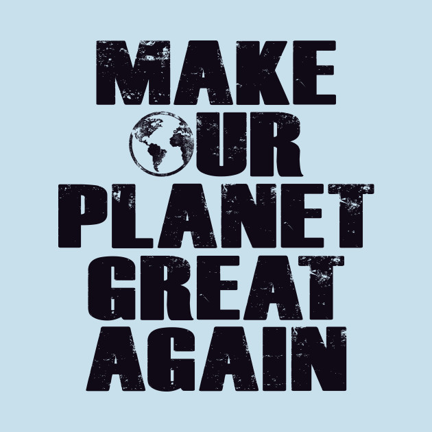 Discover Make Our Planet Great Again - Protest - T-Shirt