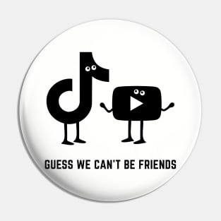 Guess we can't be friends Pin