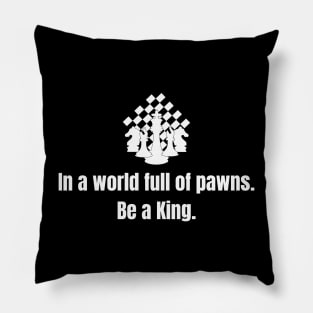 Chess King: In a world full of pawns, be a King. Pillow