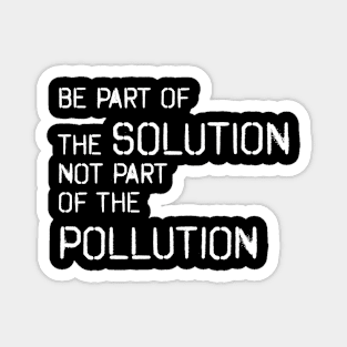 Be part of the solution - environmentalist design Magnet